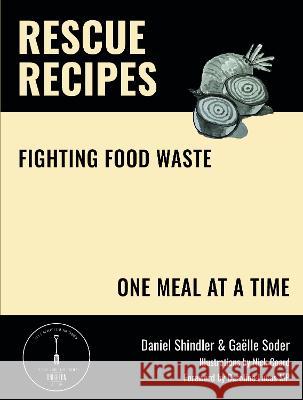 Rescue Recipes: Fighting Food Waste, One Meal at a Time Daniel Shindler Gaelle Soder Nick Coard 9781803813363 Grosvenor House Publishing Limited - książka