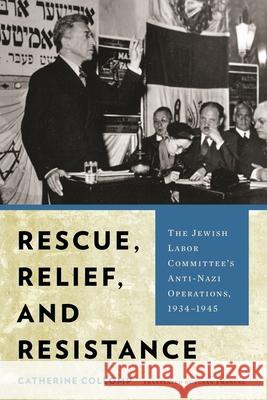 Rescue, Relief, and Resistance: The Jewish Labor Committee's Anti-Nazi Operations, 1934-1945 Catherine Collomp Susan Emanuel 9780814346198 Wayne State University Press - książka