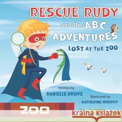 Rescue Rudy and the ABC Adventures: Lost at the Zoo Katherine Murphy Danielle Grove 9781735793023 Spring Willow Books - książka