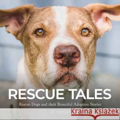 Rescue Tales: Rescue Dogs and their Beautiful Adoption Stories Cat Hendriks   9781778224041 Flare Photography - książka