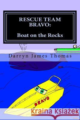 Rescue Team Bravo: Boat on the Rocks: Boat on the Rocks MR Darryn James Thomas 9781500173807 Createspace - książka