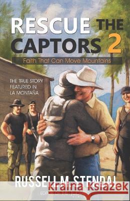 Rescue The Captors 2: Faith That Can Move Mountains Russell M Stendal 9780931221255 Ransom Press International - książka