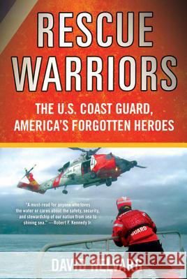 Rescue Warriors: The U.S. Coast Guard, America's Forgotten Heroes David Helvarg 9780312628147 St. Martin's Griffin - książka