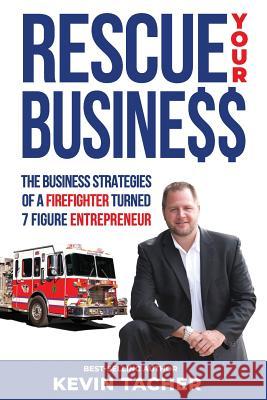 Rescue Your Business: The Business Strategies of a Firefighter Turned 7 Figure Entrepreneur Frank McKinney Patrick Bet-David Kevin Tacher 9781794235724 Independently Published - książka