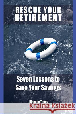 Rescue YOUR Retirement: Seven Lessons to Save Your Retirement Dan Cuprill J'Neanne Theus 9781541360822 Createspace Independent Publishing Platform - książka