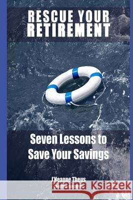 Rescue YOUR Retirment: Seven Lessons to Save Your Retirement Theus, J'Neanne 9781974257546 Createspace Independent Publishing Platform - książka