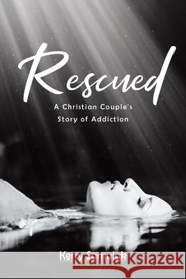 Rescued: A Christian Couple's Story of Addiction Kerry Samulak 9781643007786 Covenant Books - książka