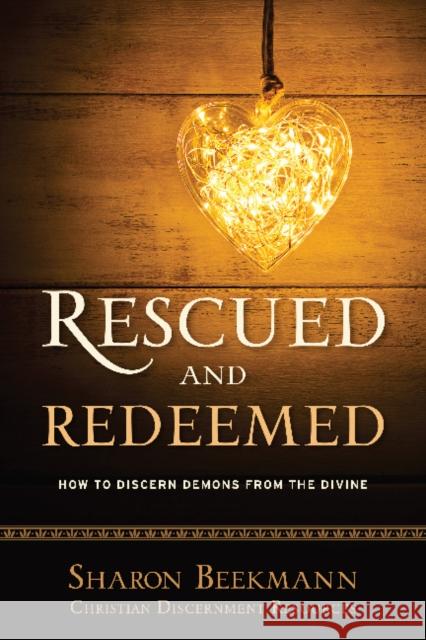 Rescued and Redeemed: How to Discern Demons from the Divine  9781949021059 Not Avail - książka