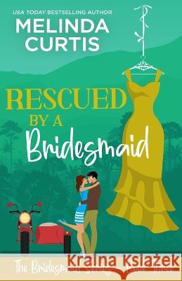 Rescued by a Bridesmaid: The Bridesmaids Series Melinda Curtis 9781981675081 Createspace Independent Publishing Platform - książka