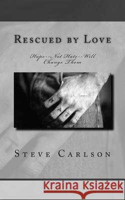 Rescued by Love: Hope--Not Hate--Will Change Them Steve Carlson 9781482748253 Createspace - książka