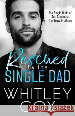 Rescued by the Single Dad Whitley Cox 9781998153077 Whitley Cox - książka