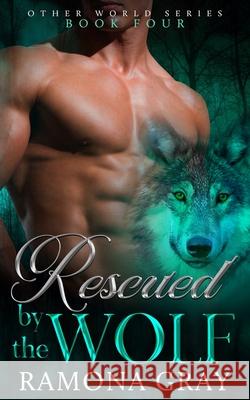 Rescued By The Wolf Gray, Ramona 9781926483573 Kelly Ketchell - książka