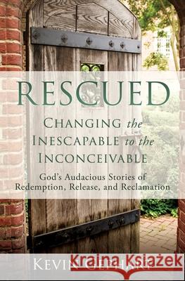 Rescued: Changing the Inescapable to the Inconceivable Kevin Gephart 9781662826931 Xulon Press - książka