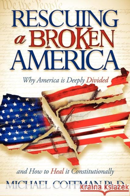 Rescuing a Broken America: Why America Is Deeply Divided and How to Heal It Constitutionally  9781600378225 Morgan James Publishing - książka