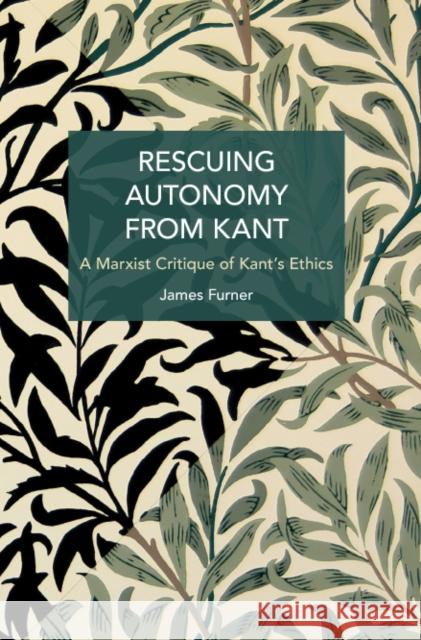 Rescuing Autonomy from Kant: Politics of Hate on the Margins of Global Capital James Furner 9798888900031 Haymarket Books - książka