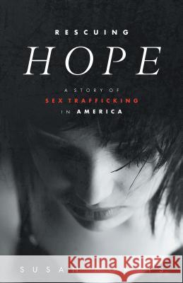 Rescuing Hope: A Story of Sex Trafficking in America Susan Norris 9781475966237 iUniverse - książka