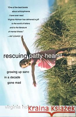 Rescuing Patty Hearst: Growing Up Sane in a Decade Gone Mad Virginia Holman 9780743255493 Simon & Schuster - książka