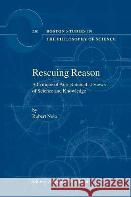 Rescuing Reason: A Critique of Anti-Rationalist Views of Science and Knowledge Nola, R. 9781402010439 Kluwer Academic Publishers - książka