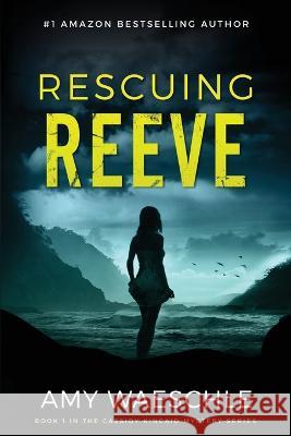 Rescuing Reeve: A Twisty Suspense Novel Amy Waeschle   9781070174020 Independently Published - książka