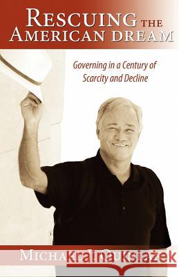 Rescuing the American Dream: Governing in a Century of Scarcity and Decline Michael J. Quinlan 9781466473850 Createspace - książka