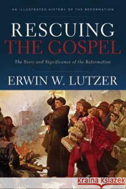 Rescuing the Gospel: The Story and Significance of the Reformation Erwin W. Lutzer 9780801075414 Baker Books - książka