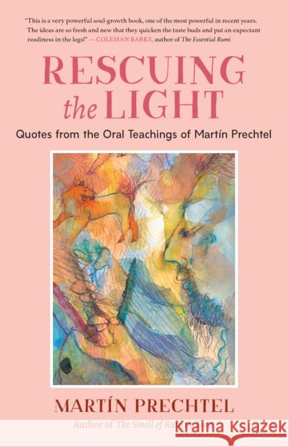 Rescuing the Light: Quotes from the Oral Teachings of Martin Prechtel Martin Prechtel 9781623176273 North Atlantic Books,U.S. - książka