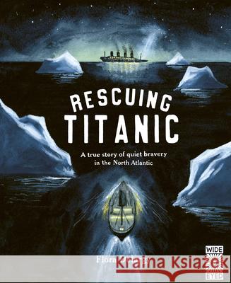 Rescuing Titanic: A True Story of Quiet Bravery in the North Atlantic Delargy, Flora 9780711262782 Wide Eyed Editions - książka