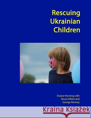 Rescuing Ukrainian Children Duane Horning 9781495992056 Createspace - książka