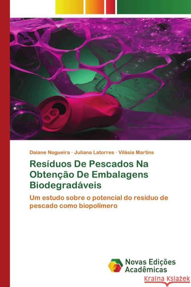 Resíduos De Pescados Na Obtenção De Embalagens Biodegradáveis Nogueira, Daiane, Latorres, Juliana, Martins, Vilásia 9786204196237 Novas Edições Acadêmicas - książka