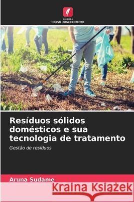 Resíduos sólidos domésticos e sua tecnologia de tratamento Sudame, Aruna 9786208471712 Edições Nosso Conhecimento - książka