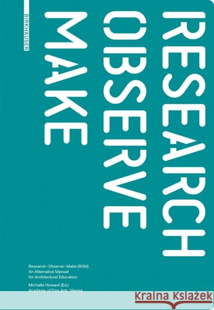 Research - Observe - Make : An Alternative Manual for Architectural Education  9783035604177 Birkhäuser Berlin - książka