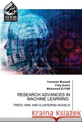 RESEARCH ADVANCES IN MACHINE LEARNING Manzali, Youness, GMIRA, Faiq, ElFar, Mohamed 9786209379475 Noor Publishing - książka