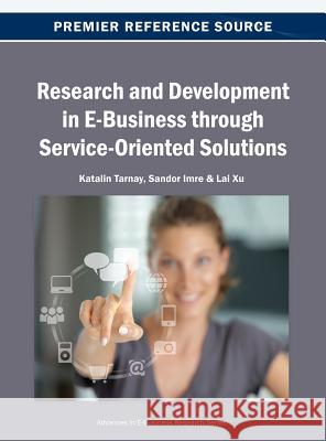 Research and Development in E-Business through Service-Oriented Solutions Tarnay, Katalin 9781466641815 Business Science Reference - książka