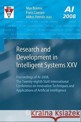 Research and Development in Intelligent Systems XXV: Proceedings of Ai-2008, the Twenty-Eighth Sgai International Conference on Innovative Techniques Coenen, Frans 9781848821705 Springer - książka