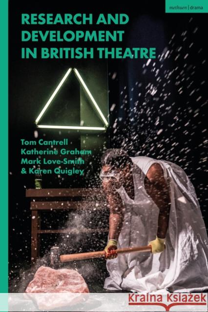 Research and Development in UK Theatre: Research and Development in Contemporary British Theatre Tom Cantrell Katherine Graham Karen Quigley 9781350300361 Methuen Drama - książka