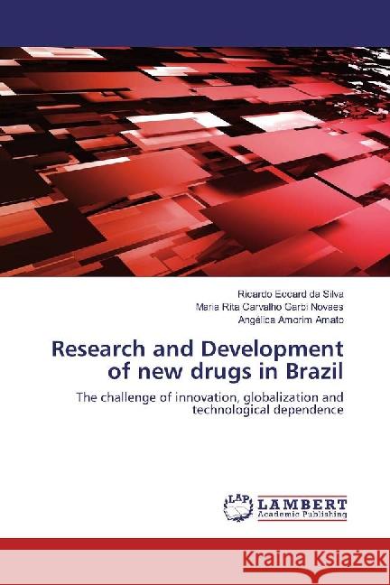 Research and Development of new drugs in Brazil : The challenge of innovation, globalization and technological dependence Eccard da Silva, Ricardo; Carvalho Garbi Novaes, Maria Rita; Amorim Amato, Angélica 9783659880278 LAP Lambert Academic Publishing - książka