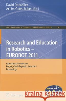 Research and Education in Robotics - EUROBOT 2011: International Conference, Prague, Czech Republic, June 15-17, 2011 Proceedings Obdrzalek, David 9783642219740 Springer - książka