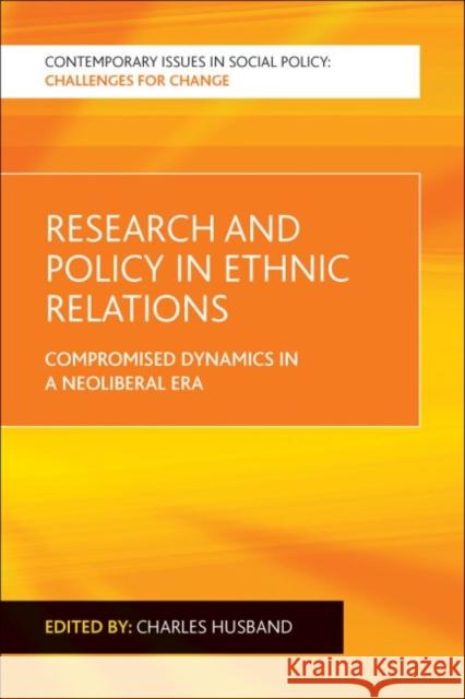 Research and Policy in Ethnic Relations: Compromised Dynamics in a Neoliberal Era Charles Husband 9781447314905 Policy Press - książka