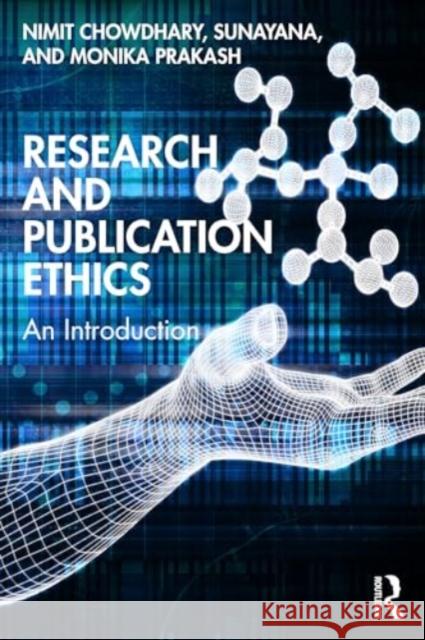 Research and Publication Ethics: An Introduction Nimit Chowdhary Sunayana                                 Monika Prakash 9781032771533 Routledge Chapman & Hall - książka