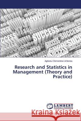 Research and Statistics in Management (Theory and Practice) Uchenna Agbionu Clementina 9783659772450 LAP Lambert Academic Publishing - książka