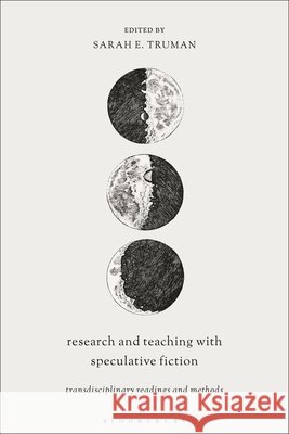 Research and Teaching with Speculative Fiction: Transdisciplinary Readings and Methods Sarah E. Truman 9781350557710 Bloomsbury Academic - książka