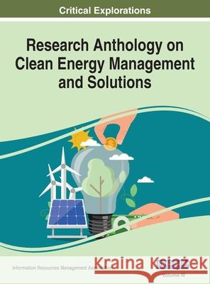 Research Anthology on Clean Energy Management and Solutions, VOL 3 Information R. Managemen 9781668424018 Engineering Science Reference - książka