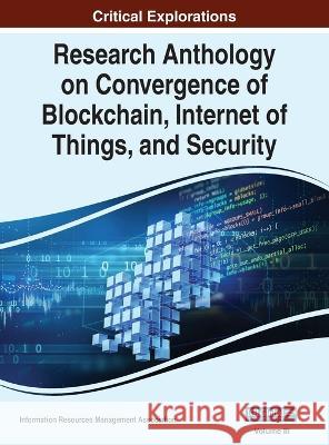 Research Anthology on Convergence of Blockchain, Internet of Things, and Security, VOL 3 Information R Management Association   9781668474495 IGI Global - książka