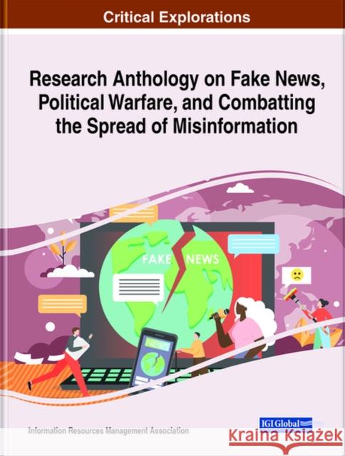 Research Anthology on Fake News, Political Warfare, and Combatting the Spread of Misinformation Information Resources Management Associa   9781799872917 Business Science Reference - książka