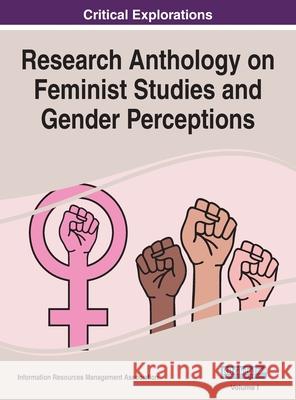 Research Anthology on Feminist Studies and Gender Perceptions, VOL 1 Information R. Managemen 9781668448229 Information Science Reference - książka