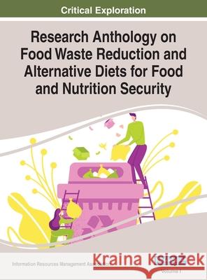 Research Anthology on Food Waste Reduction and Alternative Diets for Food and Nutrition Security, VOL 1 Information Reso Management Association 9781668432976 Engineering Science Reference - książka