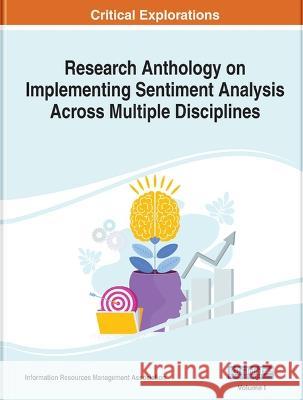 Research Anthology on Implementing Sentiment Analysis Across Multiple Disciplines  9781668463031 IGI Global - książka
