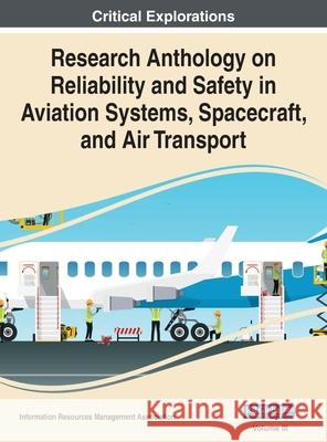 Research Anthology on Reliability and Safety in Aviation Systems, Spacecraft, and Air Transport, VOL 3 Information Reso Management Association 9781668433010 Engineering Science Reference - książka