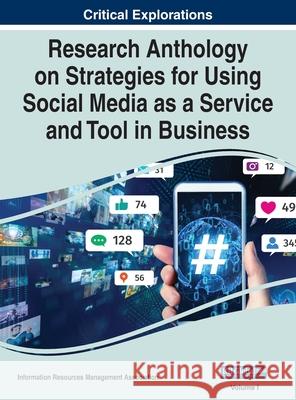 Research Anthology on Strategies for Using Social Media as a Service and Tool in Business, VOL 1 Information R Management Association 9781668423820 Business Science Reference - książka