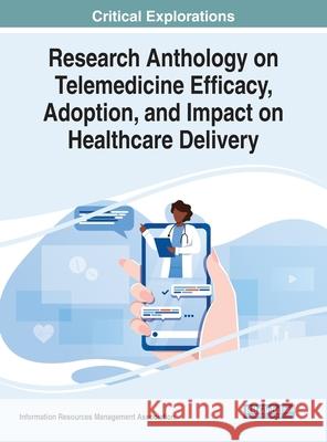 Research Anthology on Telemedicine Efficacy, Adoption, and Impact on Healthcare Delivery Information Reso Management Association   9781799880523 Medical Information Science Reference - książka